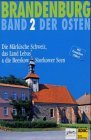 Brandenburg. Der Osten 2: Die Märrkische Schweiz, das Land Lebus und die Beeskow-Storkower Seen